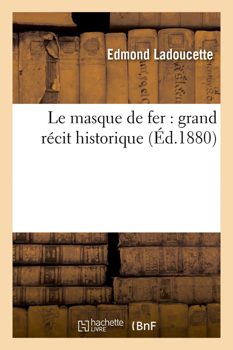 Le Masque de Fer: Grand Récit Historique (Litterature) (French Edition)