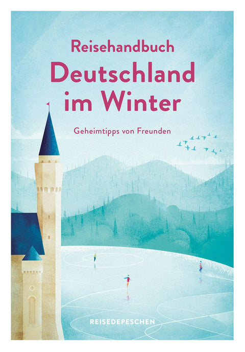 Reisehandbuch Deutschland im Winter - Reiseführer: Geniale Ausflüge, besondere Events und magische Orte im Herbst und Wi