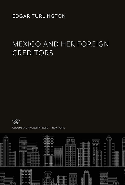 Mexico and Her Foreign Creditors