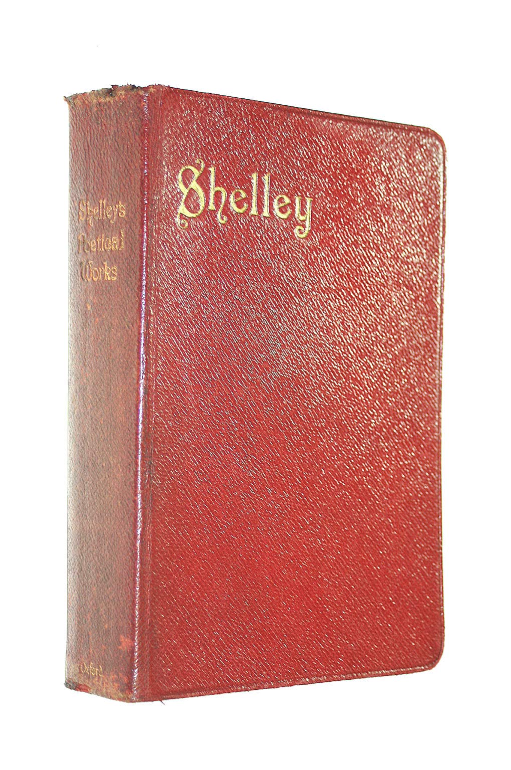 Complete Poetical Works of Percy Bysshe Shelley, Including Material Never Before Printed in Any Edition of the Poems