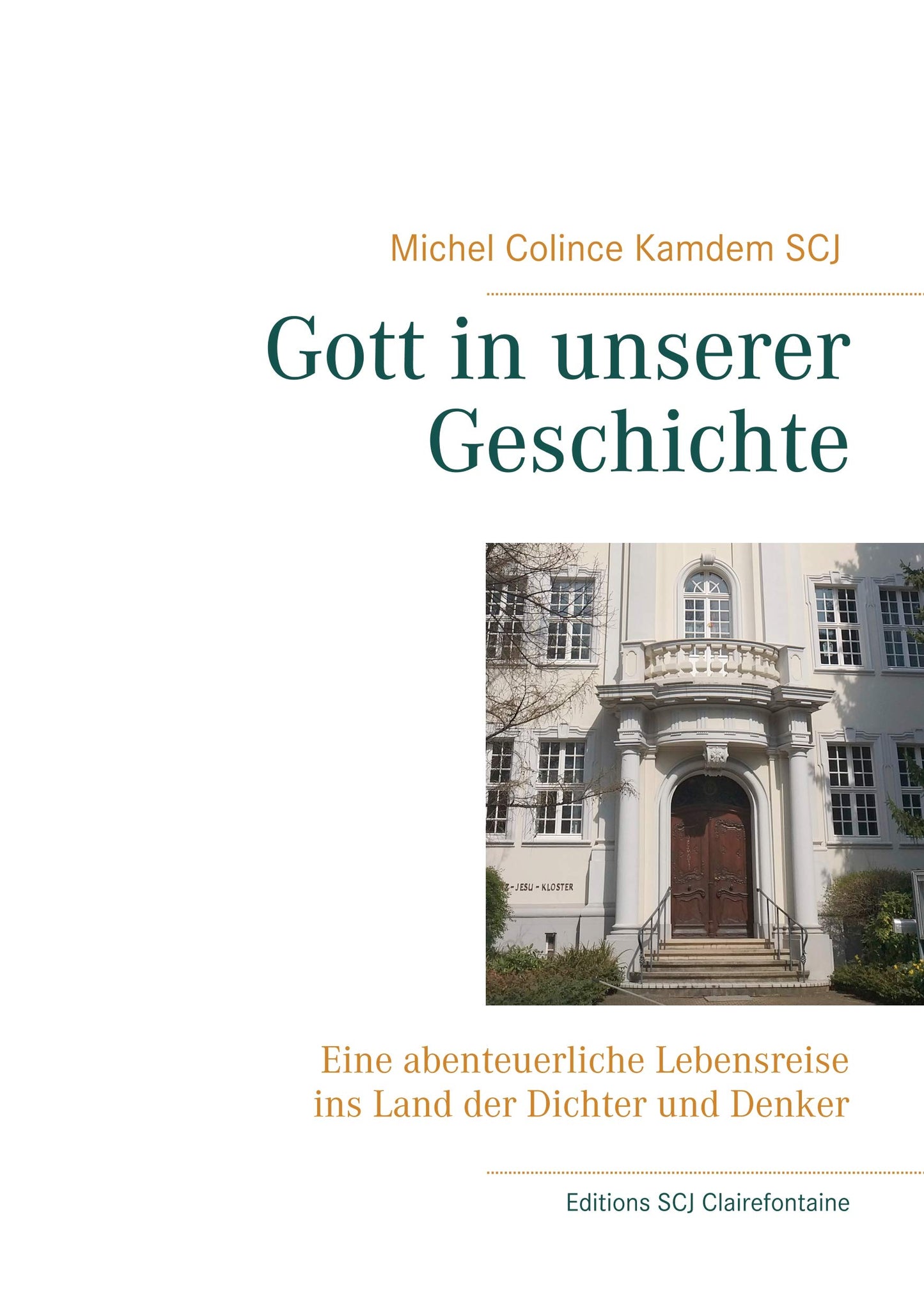 Gott in unserer Geschichte: Eine abenteuerliche Lebensreise ins Land der Dichter und Denker