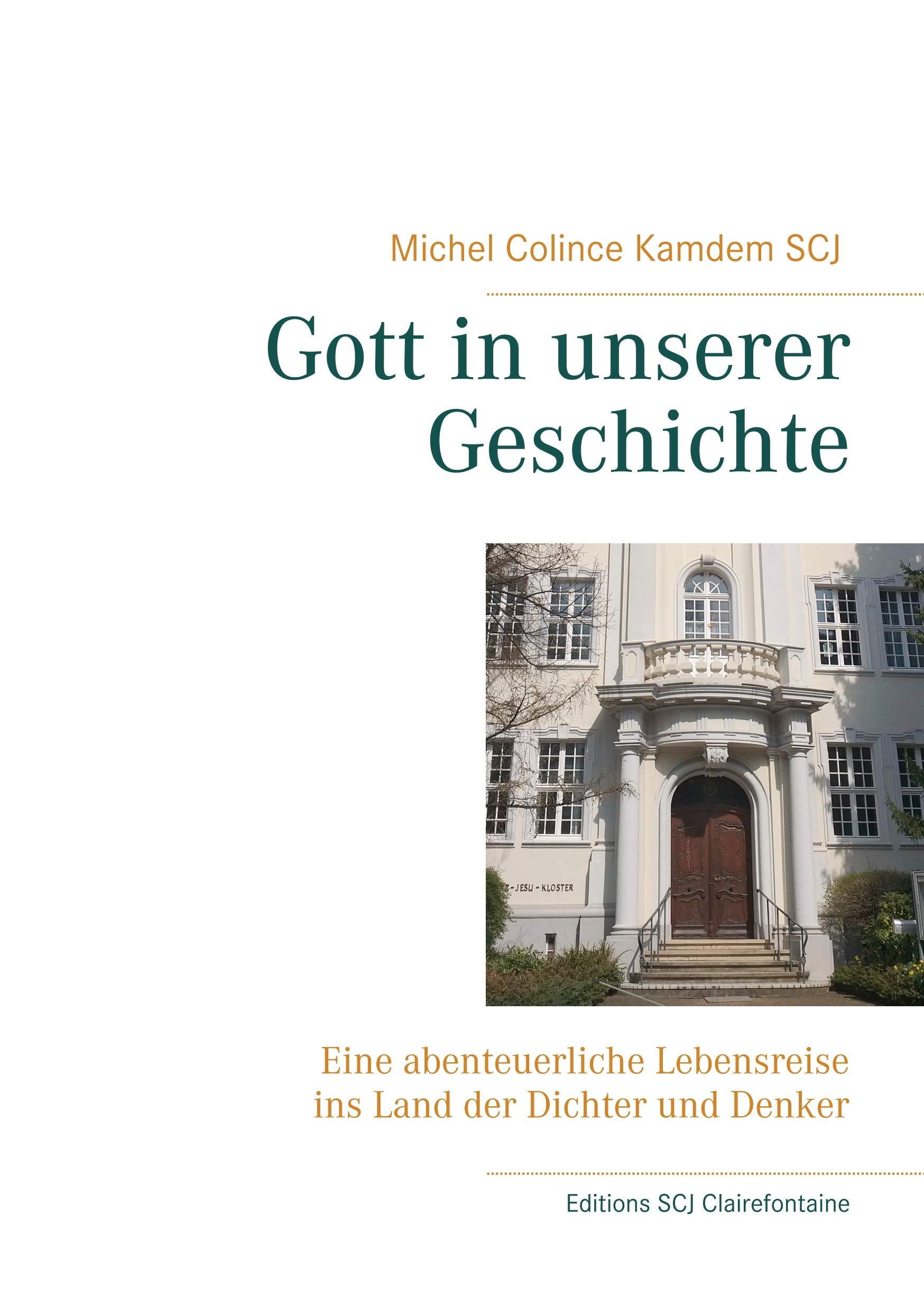 Gott in unserer Geschichte: Eine abenteuerliche Lebensreise ins Land der Dichter und Denker