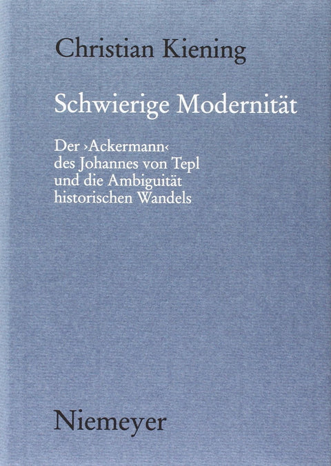 Schwierige Modernität: Der "Ackermann" des Johannes von Tepl und die Ambiguität historischen Wandels