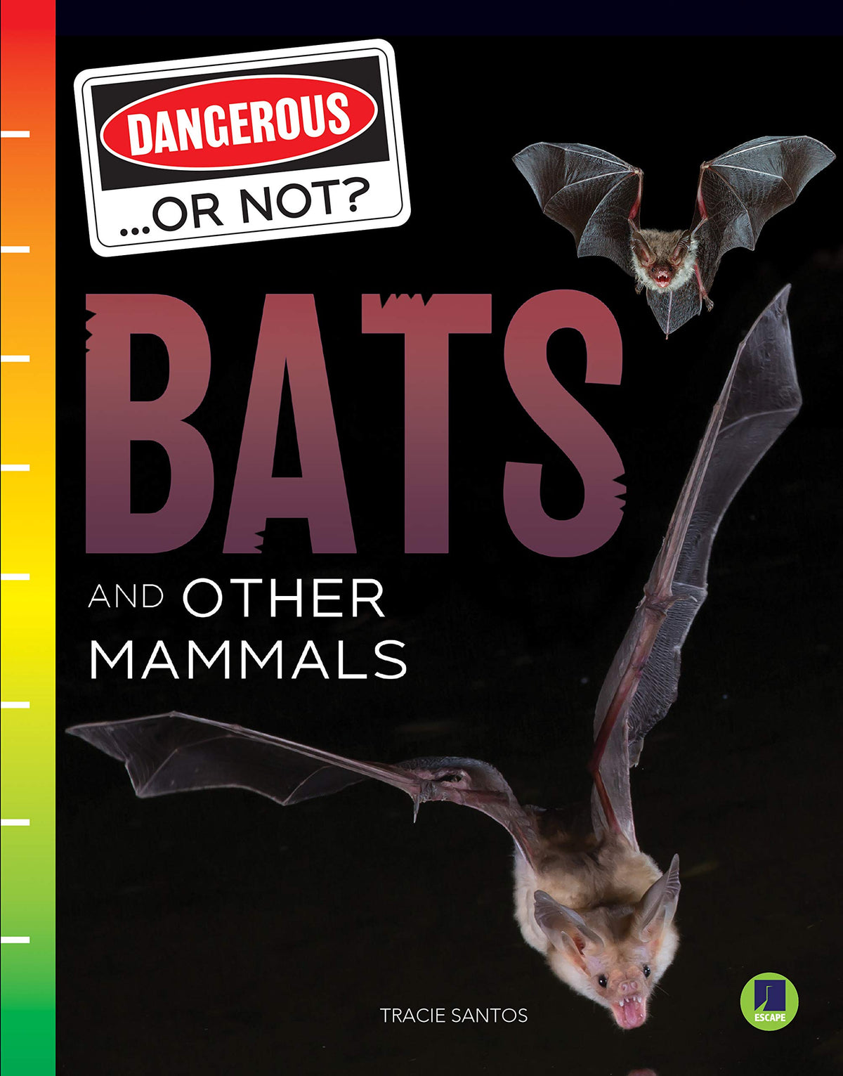 Dangerous...Or Not?: Bats And Other Mammals―Children's Book About Dangerous Vs. Harmless Animals, Grades 3-8 Leveled Rea