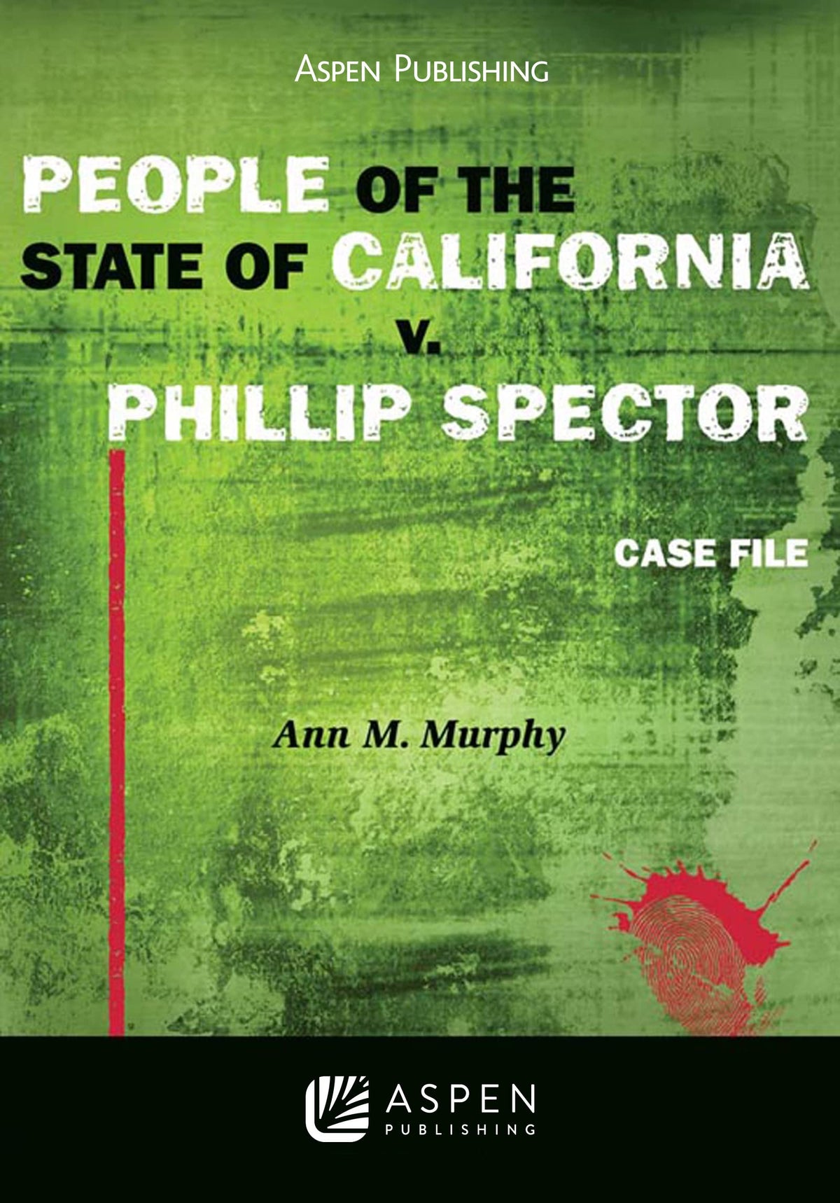 People of the State of California V. Phillip Spector: Case File (Aspen Coursebook)