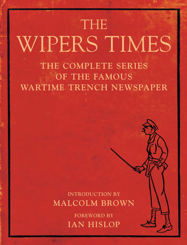 The Wipers Times: The Complete Series of the Famous Wartime Trench Newspaper