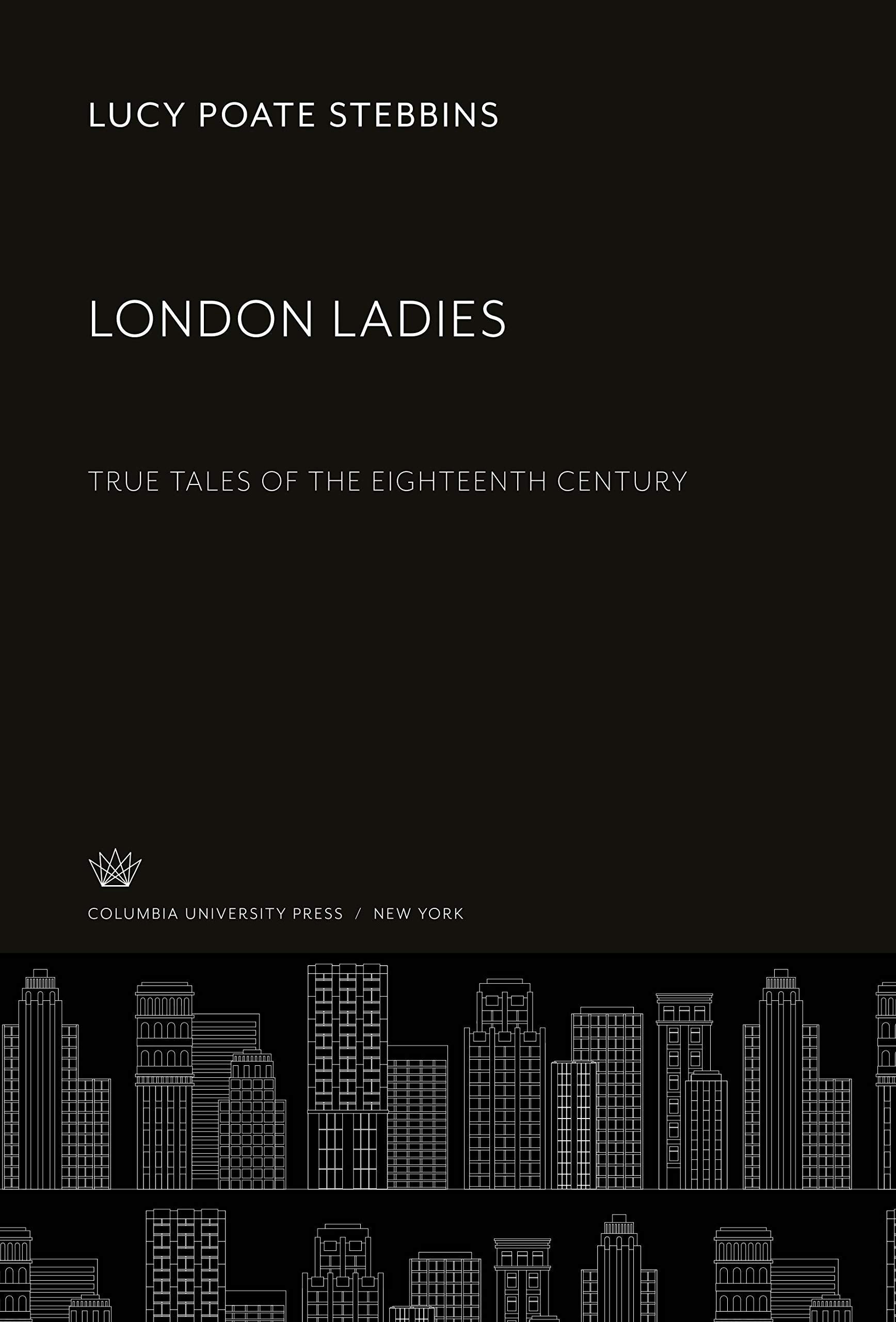 London Ladies: True Tales of the Eighteenth Century