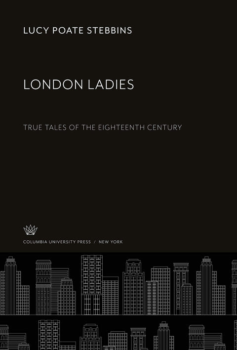 London Ladies: True Tales of the Eighteenth Century