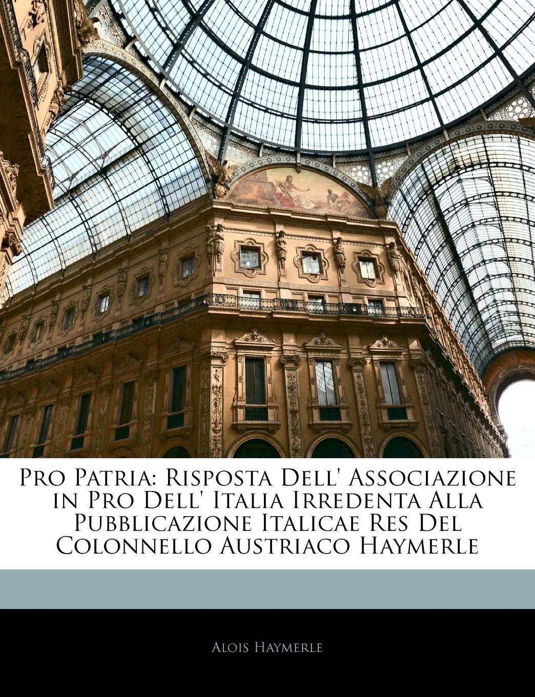 Pro Patria: Risposta Dell' Associazione in Pro Dell' Italia Irredenta Alla Pubblicazione Italicae Res del Colonnello Aus
