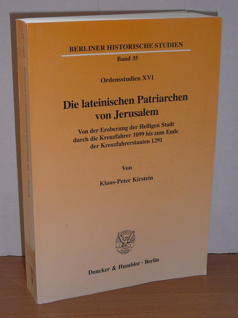 Die Lateinischen Patriarchen Von Jerusalem.: Von Der Eroberung Der Heiligen Stadt Durch Die Kreuzfahrer 1099 Bis Zum End