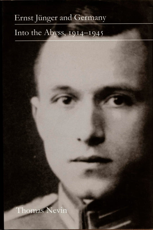Ernst Jünger and Germany: Into the Abyss, 1914-1945