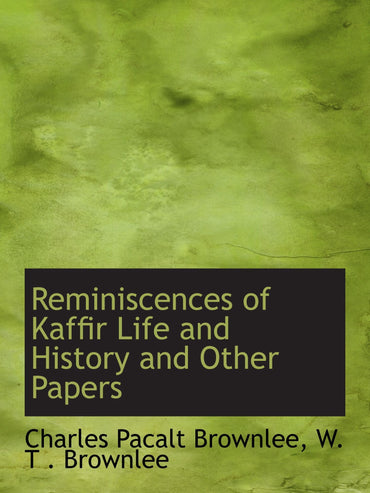 Reminiscences of Kaffir Life and History and Other Papers