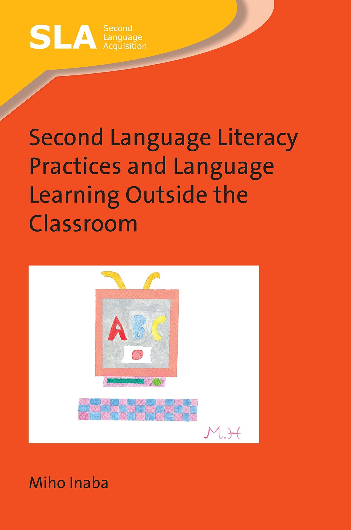 Second Language Literacy Practices and Language Learning Outside the Classroom (Second Language Acquisition, 127) (Volum