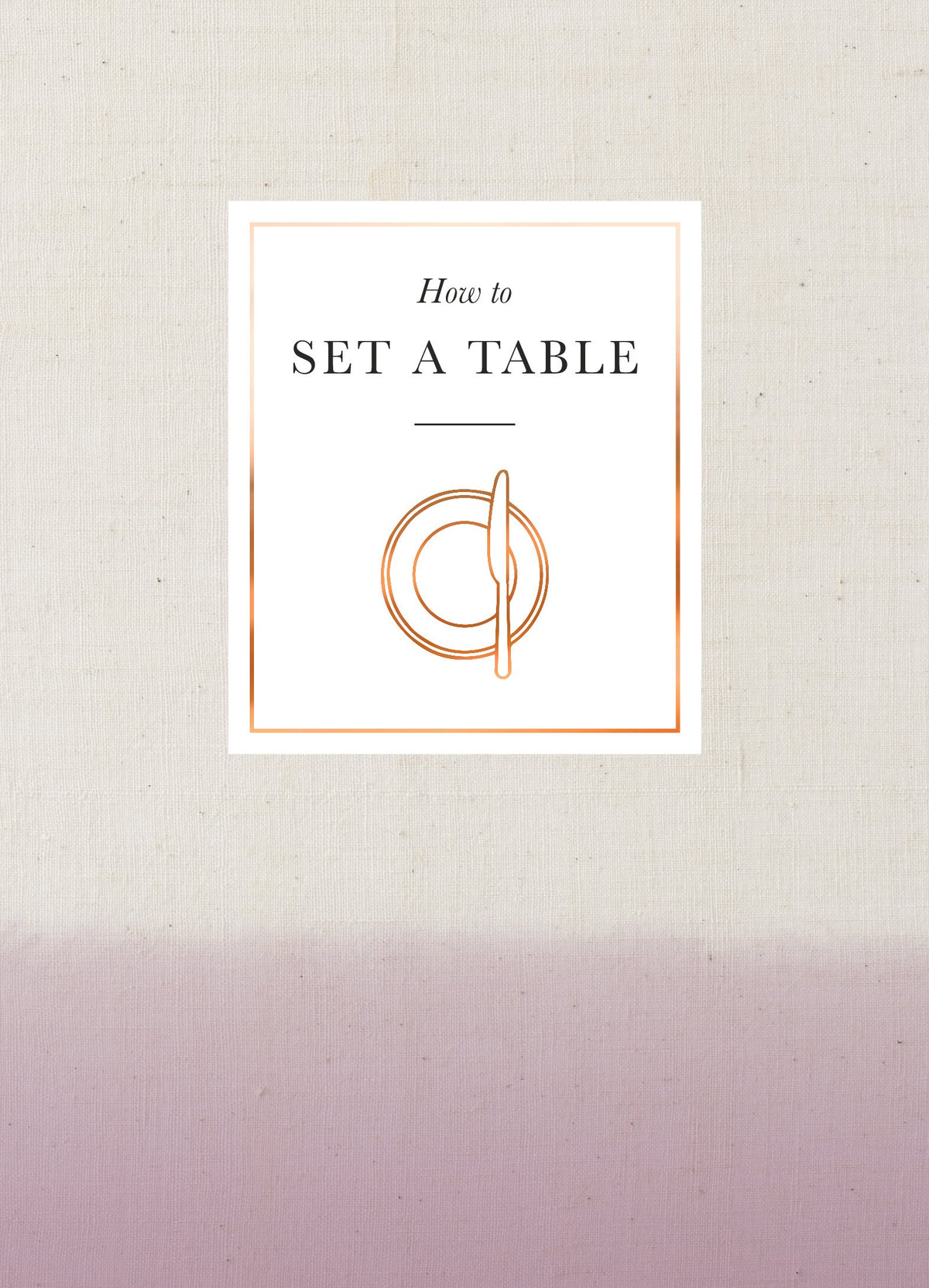 How to Set a Table: Inspiration, ideas and etiquette for hosting friends and family