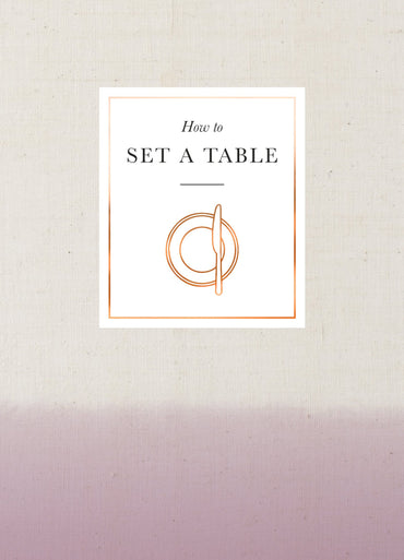 How to Set a Table: Inspiration, ideas and etiquette for hosting friends and family