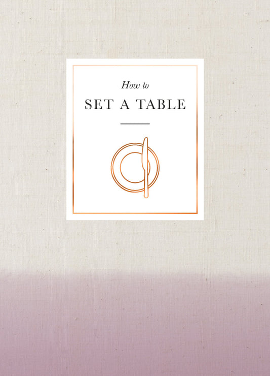 How to Set a Table: Inspiration, ideas and etiquette for hosting friends and family