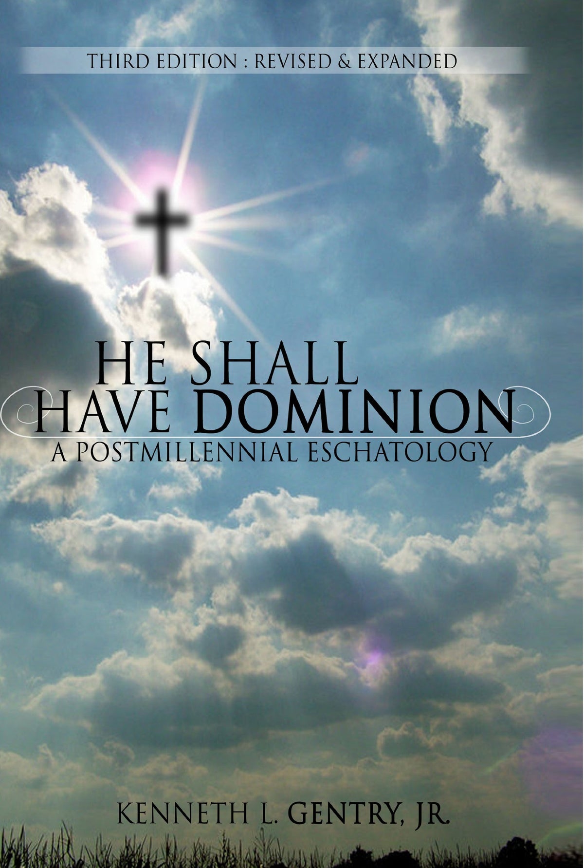 He Shall Have Dominion: A Postmillennial Eschatology (Third Edition: Revised & Expanded)