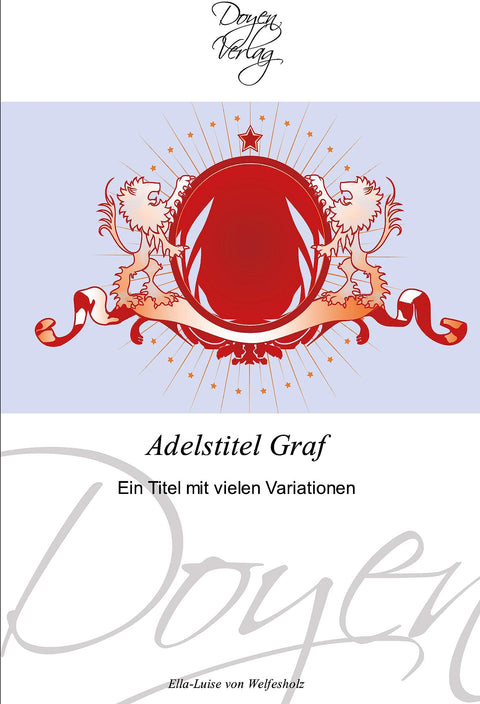 Adelstitel Graf: Ein Titel mit vielen Variationen (German Edition)