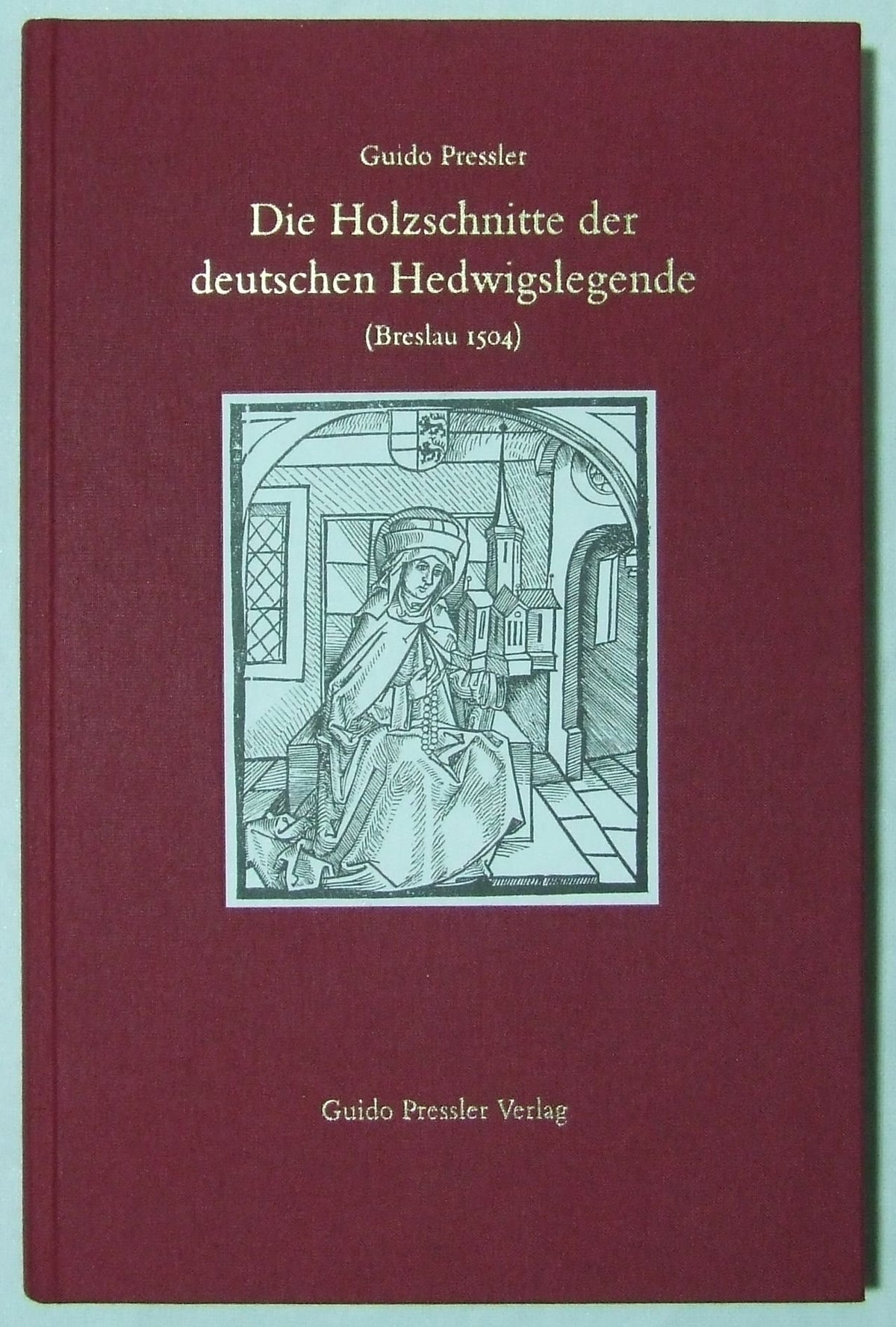 Die Holzschnitte der deutschen Hedwigslegende (Breslau 1504): Bildbeschreibungen, buch- und kunsthistorische Bemerkungen