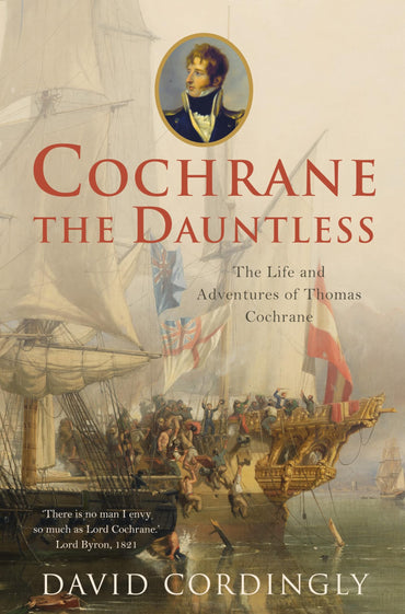 Cochrane the dauntless: the life and adventures of Admiral Thomas Cochrane, 1775 - 1860