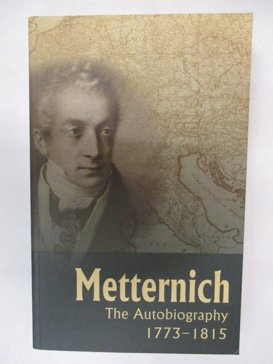 Metternich: The Autobiography, 1773-1815