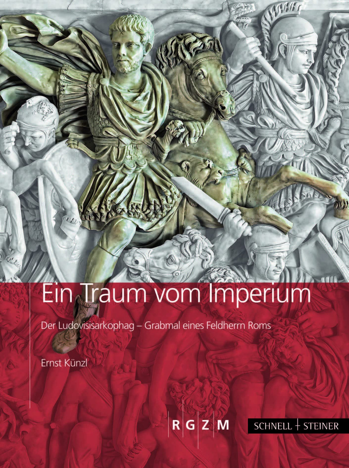 Ein Traum Vom Imperium: Der Ludovisisarkophag, Grabmal Eines Feldherrn Roms (German Edition)