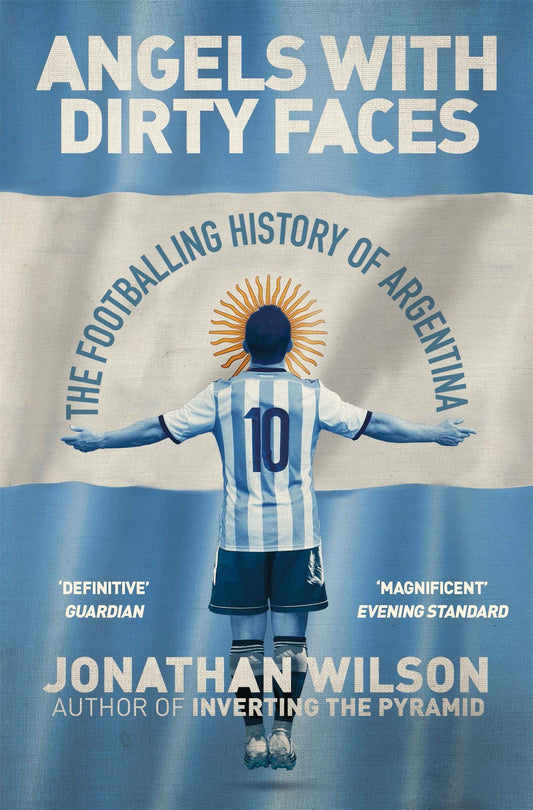 Angels With Dirty Faces: The Footballing History of Argentina [Paperback] [Sep 21, 2017] Jonathan Wilson