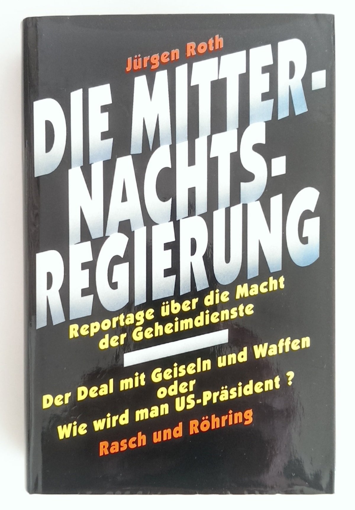 Die Mitternachtsregierung: Reportage über die Macht der Geheimdienste (German Edition)