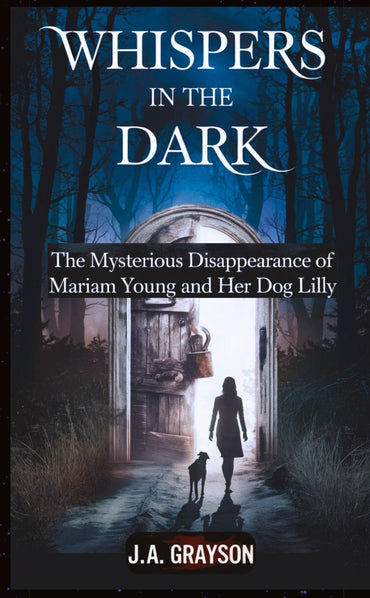 Whispers In The Dark: The Mysterious Disappearance Of Mariam Young And Her Dog Lilly: One Stormy Night, They Walked Into