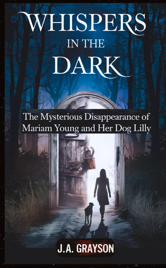 Whispers In The Dark: The Mysterious Disappearance Of Mariam Young And Her Dog Lilly: One Stormy Night, They Walked Into