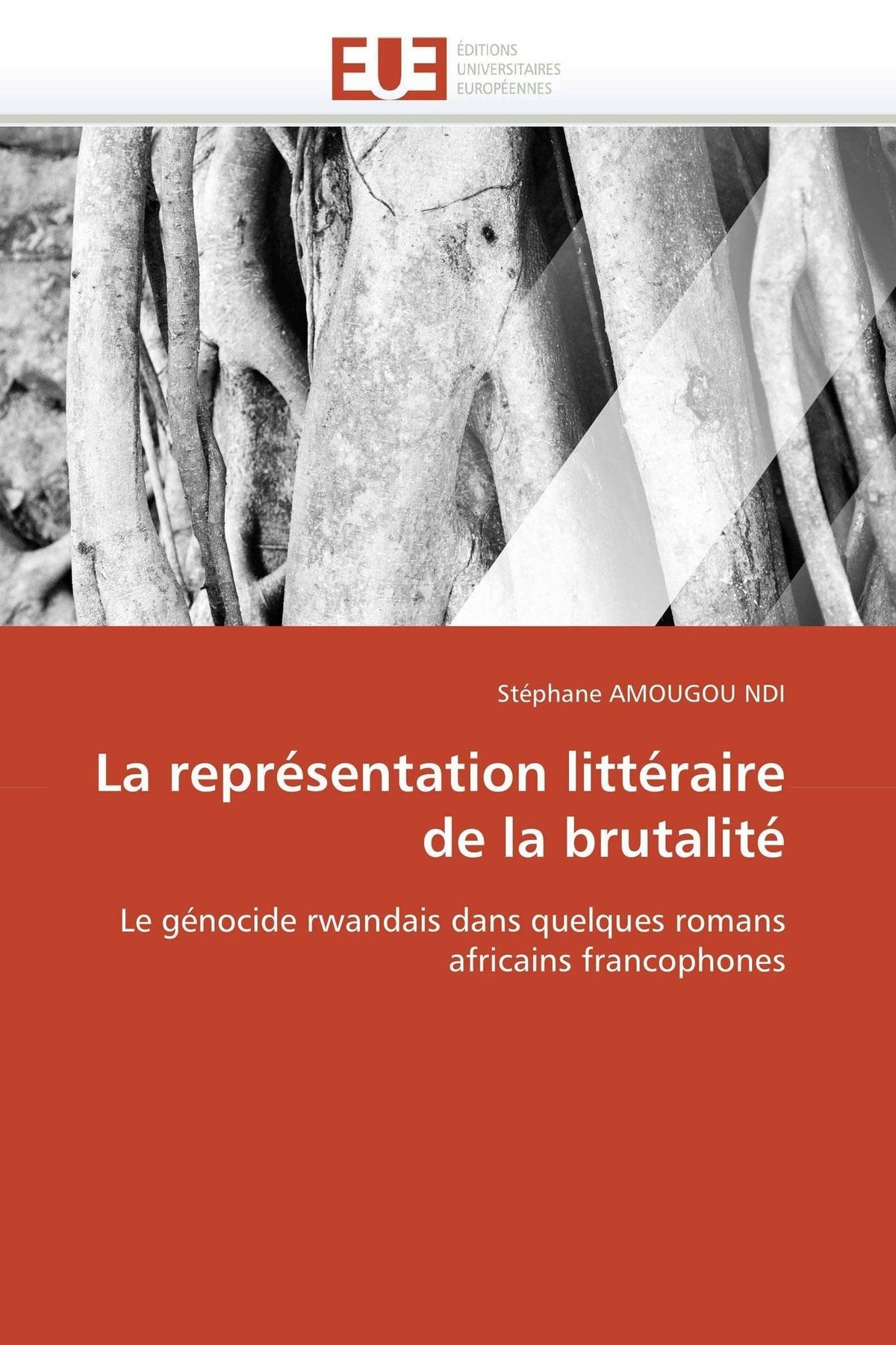 La représentation littéraire de la brutalité: Le génocide rwandais dans quelques romans africains francophones (Omn.Univ