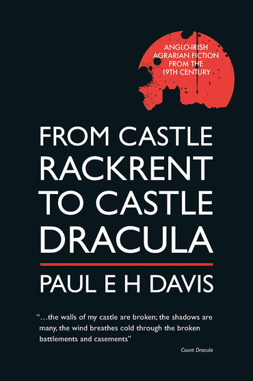 From Castle Rackrent to Castle Dracula: Anglo-irish Agrarian Fiction in the Nineteenth Century