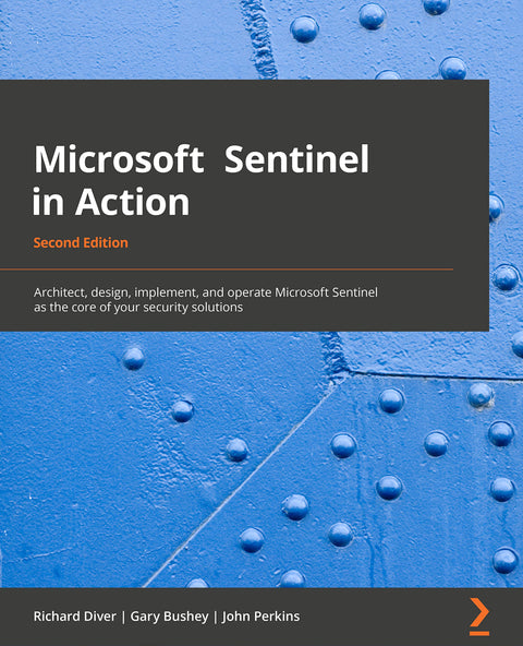 Microsoft Sentinel in Action: Architect, design, implement, and operate Microsoft Sentinel as the core of your security solutions, 2nd Edition