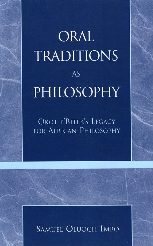 Oral Traditions as Philosophy: Okot p'Bitek's Legacy for African Philosophy