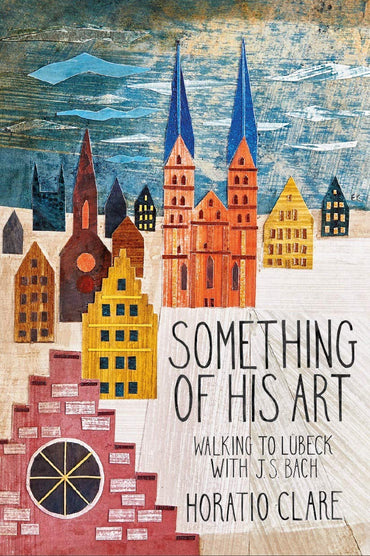 Something Of His Art: Walking to Lübeck with J. S. Bach (Field Notes)