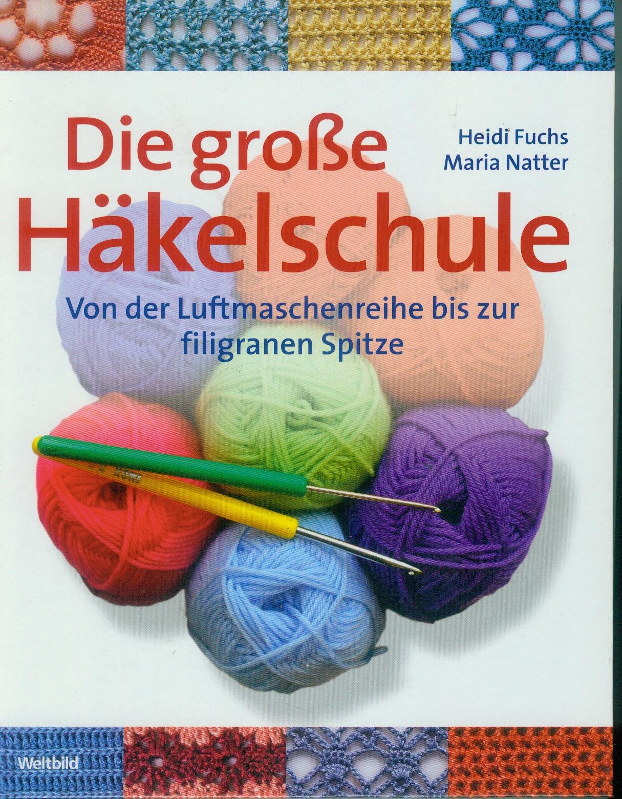 Die große Häkelschule - Von der Luftmaschenreihe bis zur filigranen Spitze