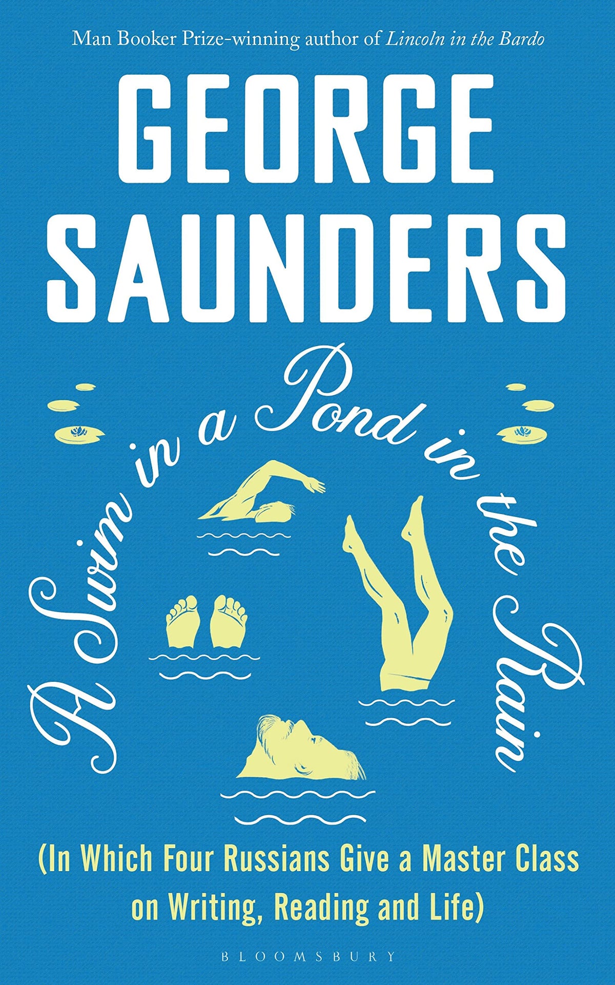 A Swim in a Pond in the Rain: From the Man Booker Prize-winning, New York Times-bestselling author of Lincoln in the Bar