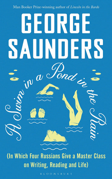 A Swim in a Pond in the Rain: From the Man Booker Prize-winning, New York Times-bestselling author of Lincoln in the Bar