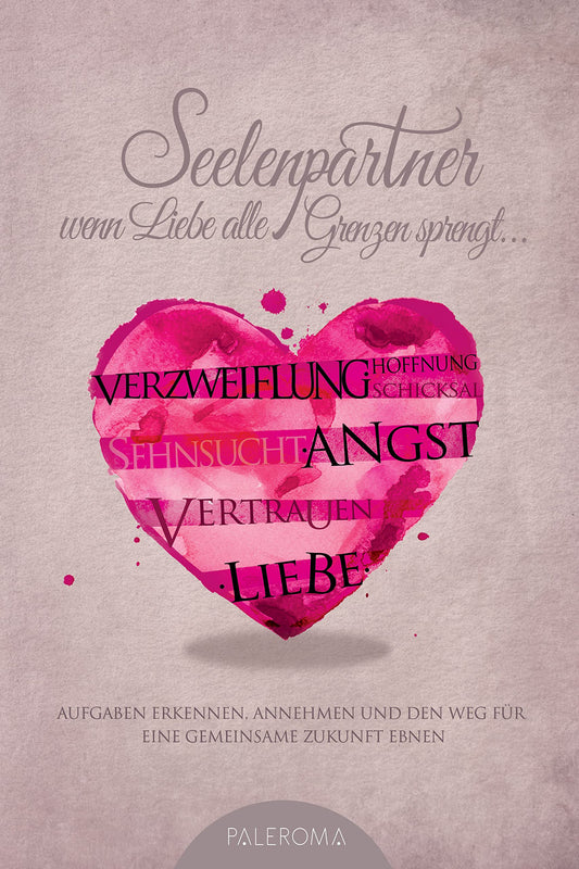 Seelenpartner - wenn Liebe alle Grenzen sprengt: Aufgaben erkennen, annehmen und den Weg für eine gemeinsame Zukunft ebnen (German Edition)