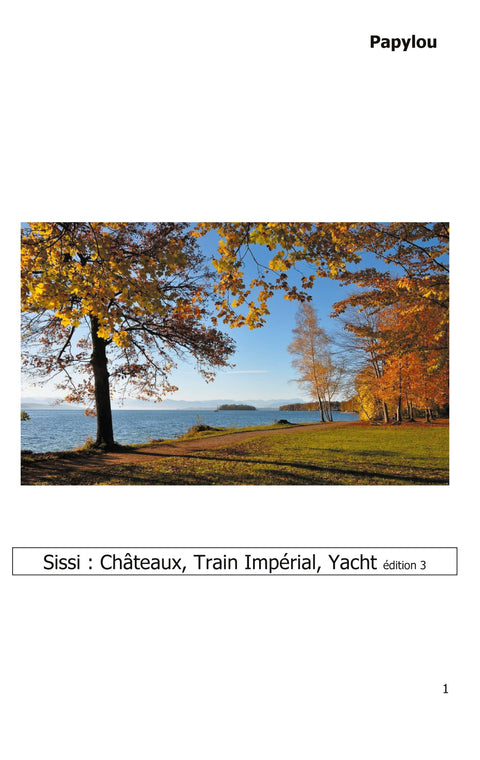 Sissi : Châteaux, Train Impérial, Yacht: De Possenhofen à Vienne et à Corfou