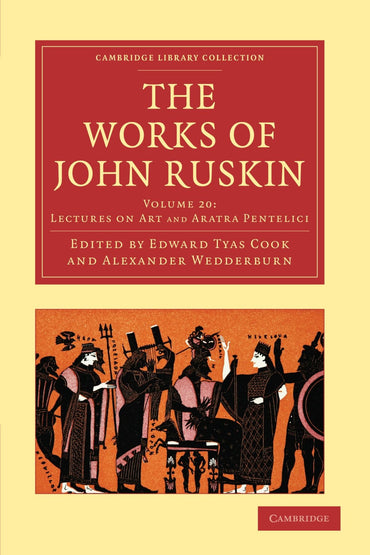 The Works of John Ruskin (Cambridge Library Collection - Works of John Ruskin) (Volume 20)