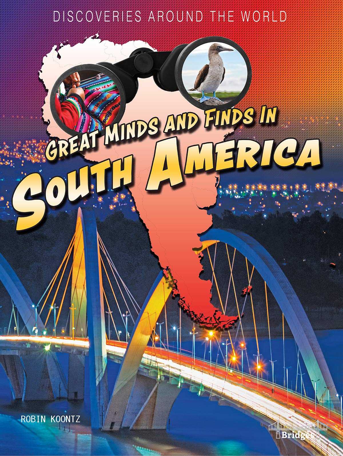 Discoveries Around the World: Great Minds and Finds in South America―Children's Book About History And Culture, Grades 3