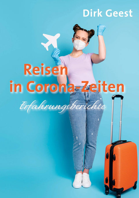 Reisen in Corona-Zeiten: Erfahrungsberichte