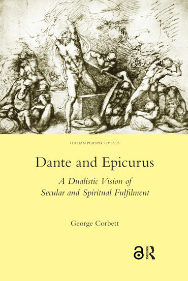 Dante and Epicurus: A Dualistic Vision of Secular and Spiritual Fulfilment (Italian Perspectives, 25)