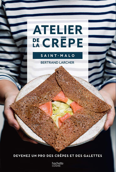Devenir un pro de la crêpe avec l'Atelier de la crêpe: Devenez un pro des crêpes & galettes