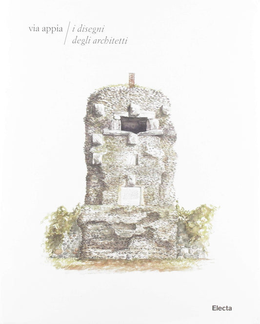Via Appia. I disegni degli architetti