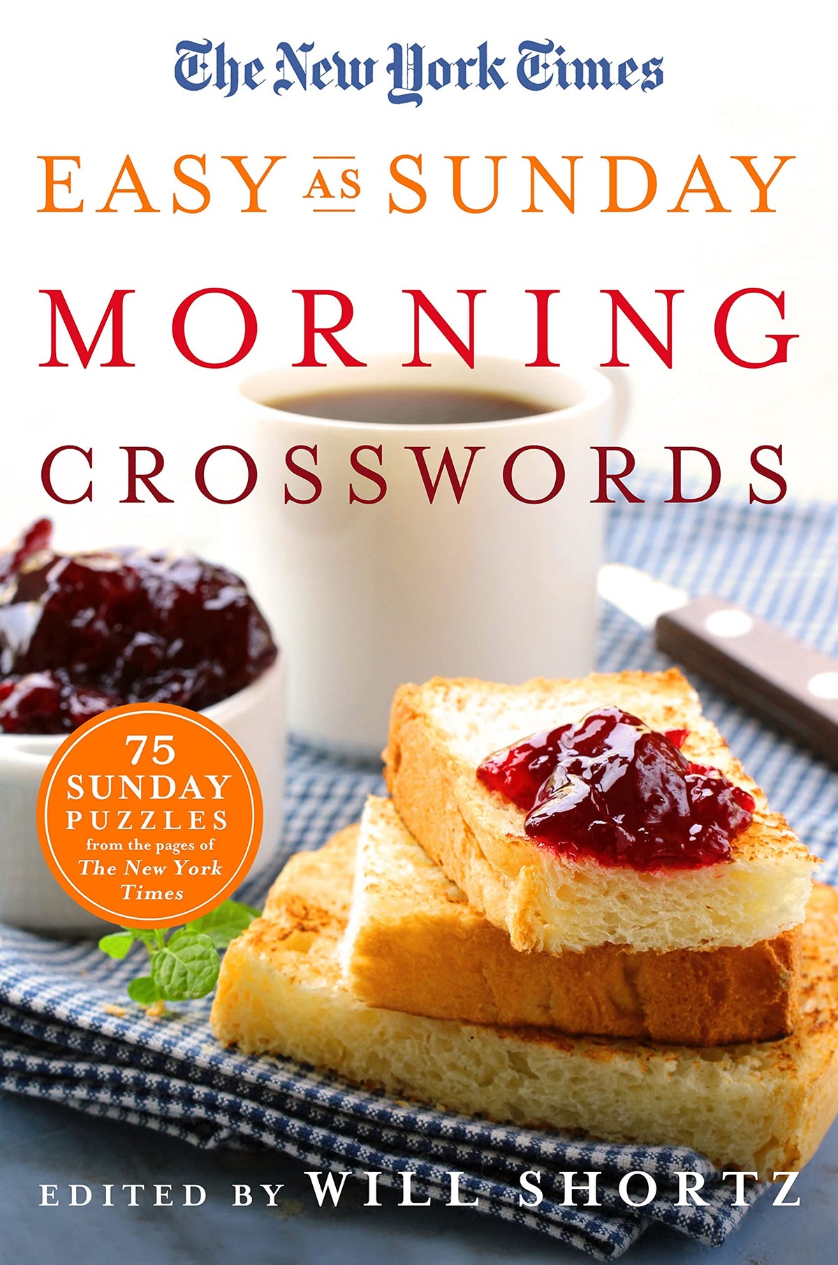 The New York Times Easy as Sunday Morning Crosswords: 75 Sunday Puzzles from the Pages of The New York Times