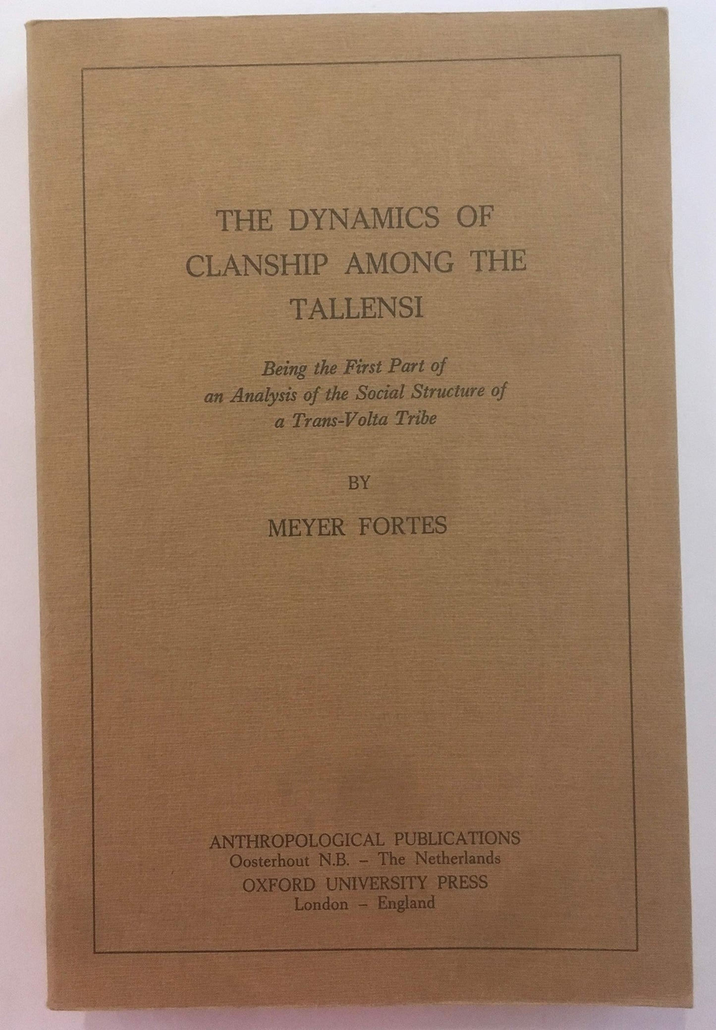 The dynamics of clanship among the Tallensi, being the first part of an analysis of the social structure of a Trans-Volta tribe
