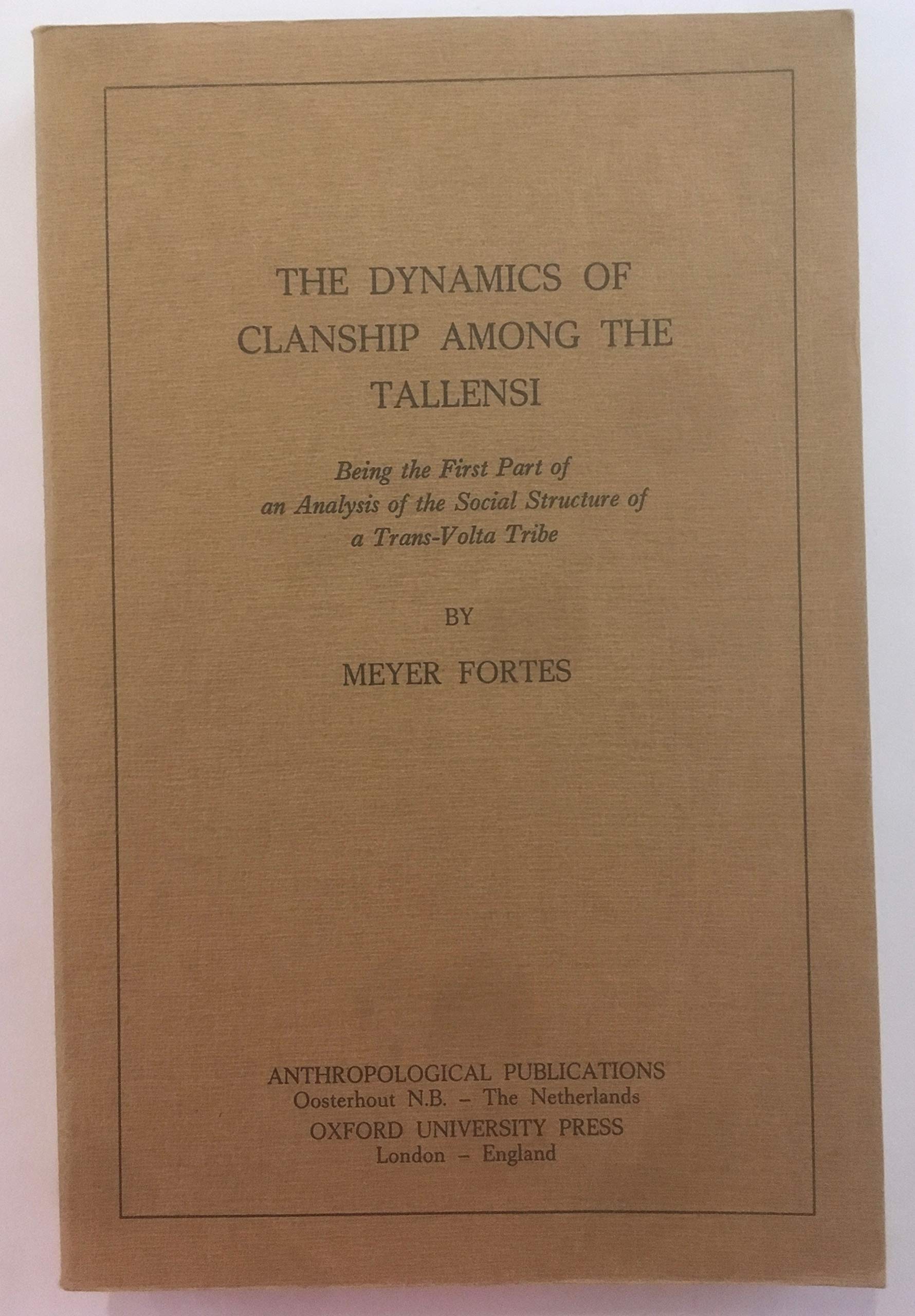 The dynamics of clanship among the Tallensi, being the first part of an analysis of the social structure of a Trans-Volta tribe