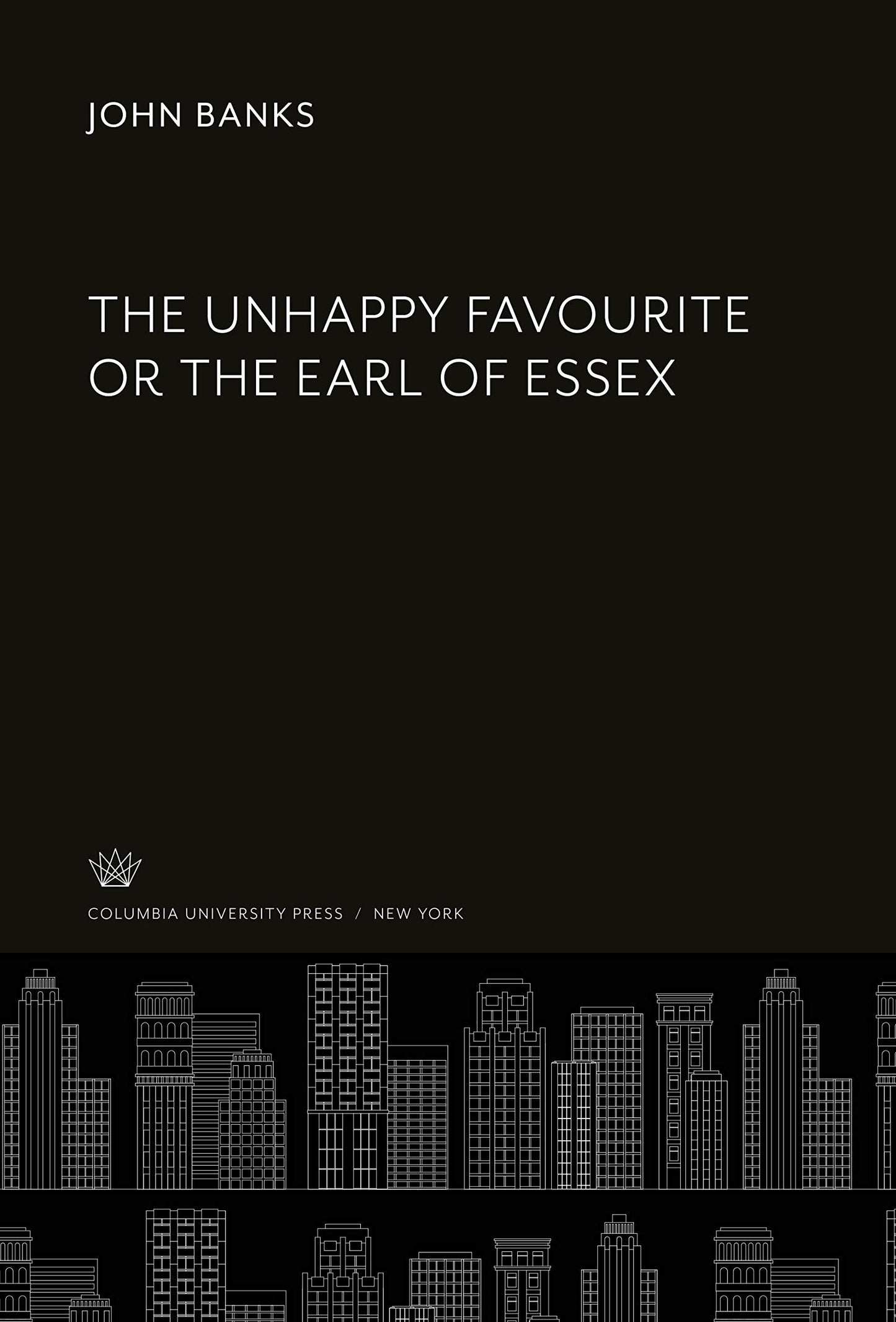 The Unhappy Favourite or the Earl of Essex